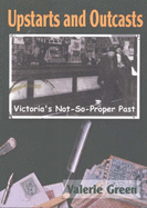 Upstarts & Outcasts: Victoria's Not-So-Proper Past