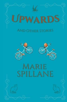 Upwards And Other Stories - Spillane, Marie