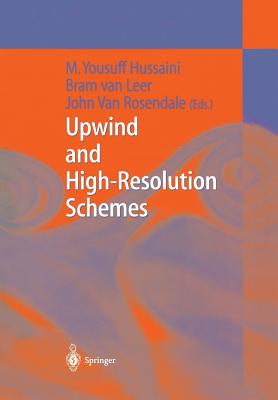 Upwind and High-Resolution Schemes - Hussaini, M Yousuff (Editor), and Van Leer, Bram (Editor), and Van Rosendale, John (Editor)