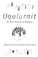 Uqalurait: An Oral History of Nunavut - Bennett, John, P.A, and Rowley, Susan