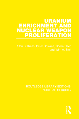 Uranium Enrichment and Nuclear Weapon Proliferation - Krass, Allan S., and Boskma, Peter, and Elzen, Boelie