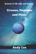 Uranus, Neptune and Pluto: Journey to the edge and beyond