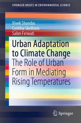 Urban Adaptation to Climate Change: The Role of Urban Form in Mediating Rising Temperatures - Shandas, Vivek, and Skelhorn, Cynthia, and Ferwati, Salim
