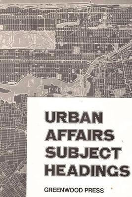 Urban Affairs Subject Headings - Ward, Edith, and Kalb, Mary, and Mutter, Letitia