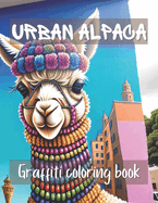 Urban Alpaca: A Bold Graffiti Coloring Book with Unique Illustrations to Inspire Creativity