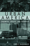 Urban America: Growth, Crisis, and Rebirth: Growth, Crisis, and Rebirth