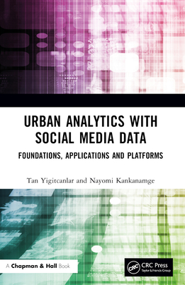 Urban Analytics with Social Media Data: Foundations, Applications and Platforms - Yigitcanlar, Tan, and Kankanamge, Nayomi