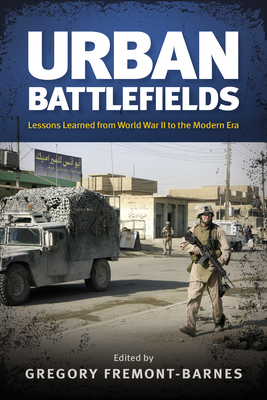 Urban Battlefields: Lessons Learned from World War II to the Modern Era - Fremont-Barnes, Gregory (Editor)