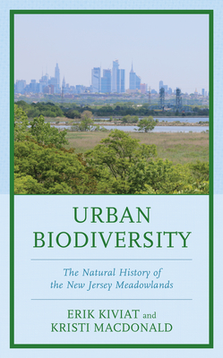 Urban Biodiversity: The Natural History of the New Jersey Meadowlands - Kiviat, Erik (Contributions by), and MacDonald, Kristi (Contributions by), and Schmidt, Robert E (Contributions by)