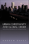 Urban Christianity and Global Order: Theological Resources for an Urban Future