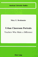 Urban Classroom Portraits: Teachers Who Make a Difference - Bredemeier, Mary E