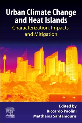 Urban Climate Change and Heat Islands: Characterization, Impacts, and Mitigation - Paolini, Riccardo (Editor), and Santamouris, Mattheos (Editor)