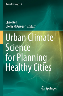 Urban Climate Science for Planning Healthy Cities - Ren, Chao (Editor), and McGregor, Glenn (Editor)