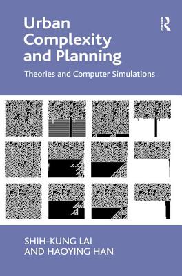 Urban Complexity and Planning: Theories and Computer Simulations - Lai, Shih-Kung, and Han, Haoying