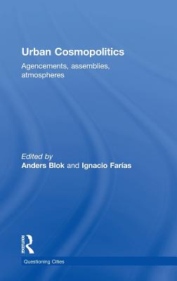 Urban Cosmopolitics: Agencements, assemblies, atmospheres - Blok, Anders (Editor), and Farias, Ignacio (Editor)