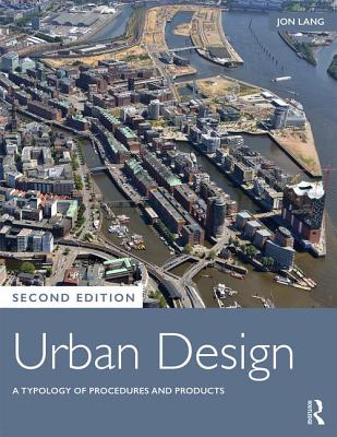 Urban Design: A Typology of Procedures and Products - Lang, Jon