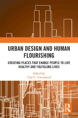 Urban Design and Human Flourishing: Creating Places That Enable People to Live Healthy and Fulfilling Lives - Townshend, Tim G (Editor)