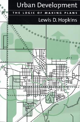 Urban Development: The Logic of Making Plans - Hopkins, Lewis D