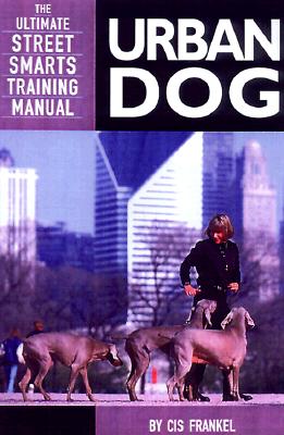 Urban Dog: The Ultimate "Street Smarts" Training Manual - Frankel, Cis