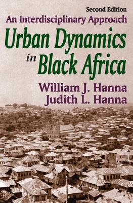 Urban Dynamics in Black Africa: An Interdisciplinary Approach - Hanna, William J