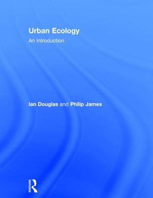 Urban Ecology: An Introduction - Douglas, Ian, and James, Philip
