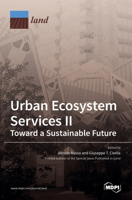 Urban Ecosystem Services II: Toward a Sustainable Future - Russo, Alessio (Editor), and Cirella, Giuseppe T (Editor)