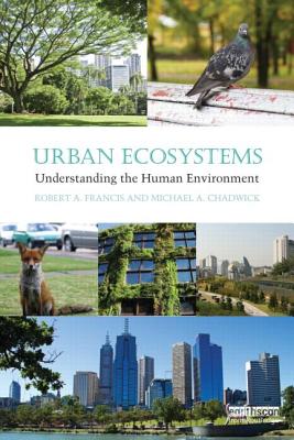 Urban Ecosystems: Understanding the Human Environment - Francis, Robert A., and Chadwick, Michael A.