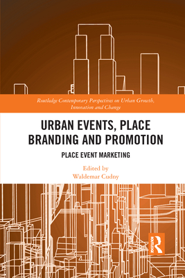 Urban Events, Place Branding and Promotion: Place Event Marketing - Cudny, Waldemar (Editor)