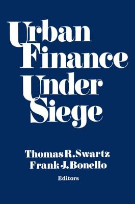 Urban Finance Under Siege - Swartz, Thomas R, and Bonello, Frank J