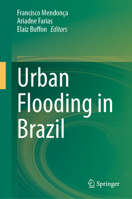 Urban Flooding in Brazil - Mendona, Francisco (Editor), and Farias, Ariadne (Editor), and Buffon, Elaiz (Editor)