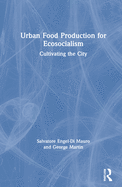 Urban Food Production for Ecosocialism: Cultivating the City