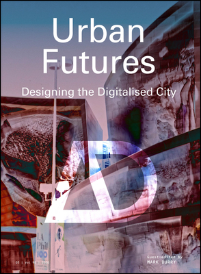 Urban Futures: Designing the Digitalised City - Burry, Mark (Guest editor)