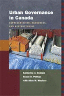 Urban Governance in Canada: Representation, Resources, and Restructuring