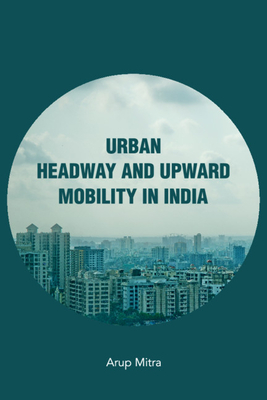 Urban Headway and Upward Mobility in India - Mitra, Arup