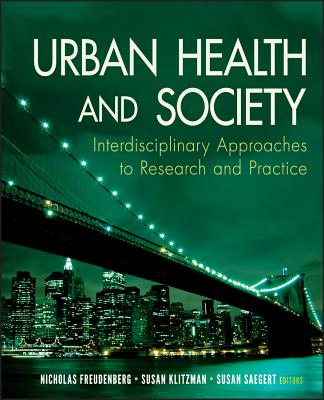Urban Health and Society - Freudenberg, Nicholas (Editor), and Klitzman, Susan (Editor), and Saegert, Susan (Editor)