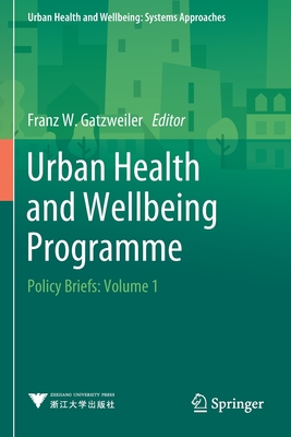 Urban Health and Wellbeing Programme: Policy Briefs: Volume 1 - Gatzweiler, Franz W (Editor)