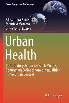 Urban Health: Participatory Action-Research Models Contrasting Socioeconomic Inequalities in the Urban Context - Battisti, Alessandra (Editor), and Marceca, Maurizio (Editor), and Iorio, Silvia (Editor)