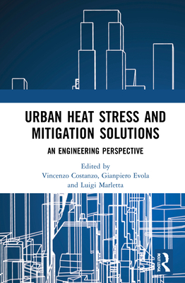 Urban Heat Stress and Mitigation Solutions: An Engineering Perspective - Costanzo, Vincenzo (Editor), and Evola, Gianpiero (Editor), and Marletta, Luigi (Editor)
