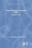 Urban Heritage in Divided Cities: Contested Pasts