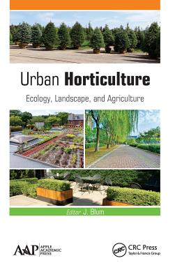 Urban Horticulture: Ecology, Landscape, and Agriculture - Blum, J (Editor)