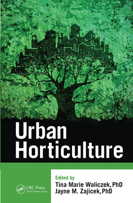 Urban Horticulture - Waliczek, Tina Marie, and Zajicek, Jayne M.