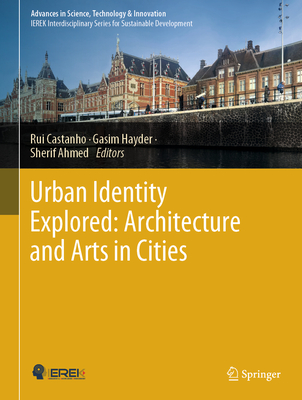 Urban Identity Explored: Architecture and Arts in Cities - Castanho, Rui (Editor), and Hayder, Gasim (Editor), and Ahmed, Sherif (Editor)