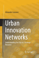 Urban Innovation Networks: Understanding the City as a Strategic Resource