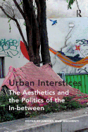 Urban Interstices: The Aesthetics and the Politics of the In-Between