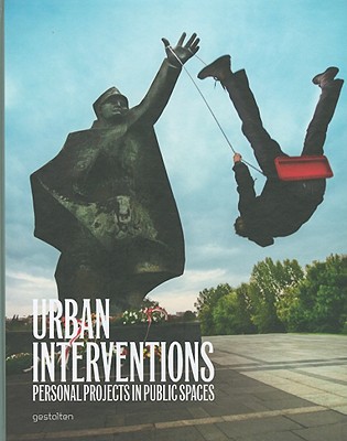 Urban Interventions: Personal Projects in Public Places - Di Ozesanmuseum Bamberg (Editor), and Hubner, Matthias (Editor)