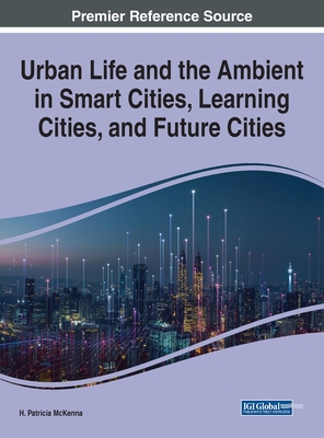 Urban Life and the Ambient in Smart Cities, Learning Cities, and Future Cities - McKenna, H Patricia