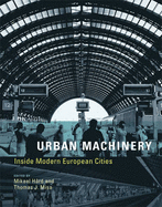 Urban Machinery: Inside Modern European Cities