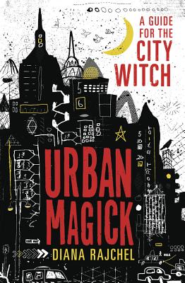 Urban Magick: A Guide for the City Witch - Rajchel, Diana