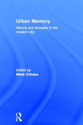 Urban Memory: History and Amnesia in the Modern City - Crinson, Mark (Editor)