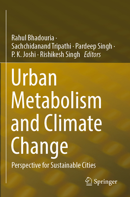 Urban Metabolism and Climate Change: Perspective for Sustainable Cities - Bhadouria, Rahul (Editor), and Tripathi, Sachchidanand (Editor), and Singh, Pardeep (Editor)